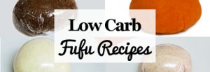 Low Carb Nigerian Fufu Recipes