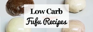 Low Carb Nigerian Fufu Recipes